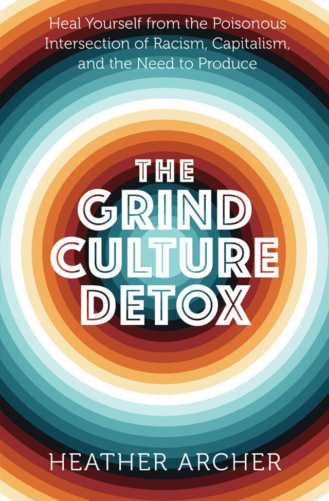 Cover image for The Grind Culture Detox by Heather Archer